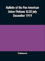 Bulletin of the Pan American Union (Volume XLIX) July December 1919 