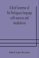 A brief grammar of the Portuguese language with exercises and vocabularies 