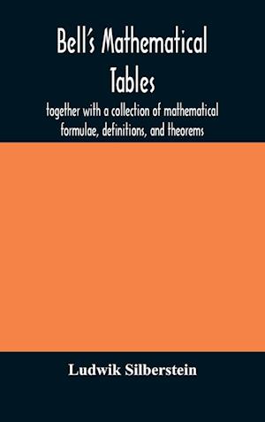 Bell's mathematical tables; together with a collection of mathematical formulae, definitions, and theorems