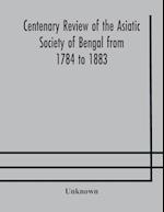 Centenary review of the Asiatic Society of Bengal from 1784 to 1883 