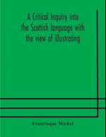 A critical inquiry into the Scottish language with the view of illustrating the rise and progress of civilisation in Scotland 