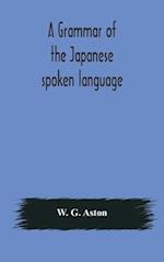 A grammar of the Japanese spoken language 