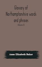 Glossary of Northamptonshire words and phrases; with examples of their colloquial use, and illus. from various authors