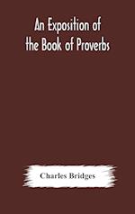 An exposition of the Book of Proverbs 