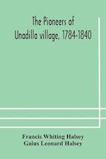 The pioneers of Unadilla village, 1784-1840 Reminiscences of Village Life and of Panama and California from 184O to 1850 