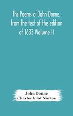 The poems of John Donne, from the text of the edition of 1633 (Volume I) 
