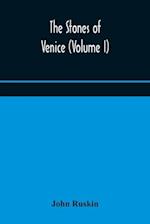 The stones of Venice (Volume I) 