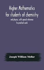 Higher mathematics for students of chemistry and physics, with special reference to practical work 