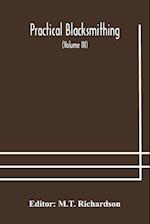 Practical blacksmithing  A Collection of Articles Contributed at Different Times by Skilled Workmen to the Columns of "The Blacksmith and Wheelwright" And Covering Nearly the Whole Range of Blacksmithing from the Simplest Job of Work to Some of the Most C