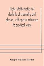 Higher mathematics for students of chemistry and physics, with special reference to practical work 