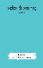 Practical blacksmithing  A Collection of Articles Contributed at Different Times by Skilled Workmen to the Columns of "The Blacksmith and Wheelwright" And Covering Nearly the Whole Range of Blacksmithing from the Simplest Job of Work to Some of the Most C