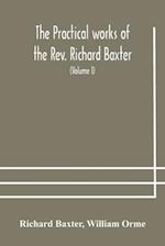 The practical works of the Rev. Richard Baxter, with a life of the author, and a critical examination of his writings (Volume I) 