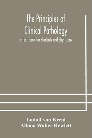 The principles of clinical pathology, a text-book for students and physicians