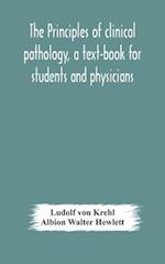 The principles of clinical pathology, a text-book for students and physicians 
