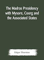 The Madras Presidency with Mysore, Coorg and the Associated States 