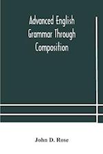 Advanced English grammar through composition 