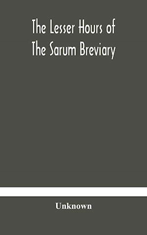 The lesser hours of the Sarum breviary