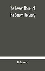 The lesser hours of the Sarum breviary 