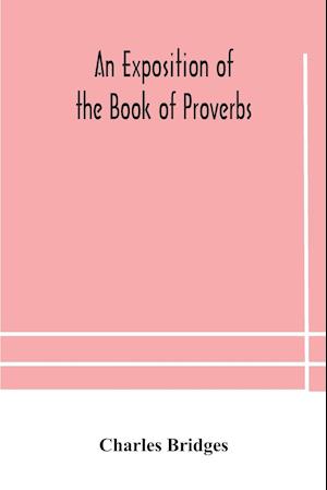 An exposition of the Book of Proverbs