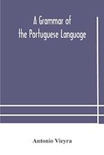 A grammar of the Portuguese language; to which is added a copious vocabulary and dialogues, with extracts from the best Portuguese authors 