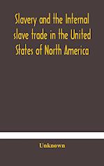 Slavery and the internal slave trade in the United States of North America; being replies to questions transmitted by the committee of the British and Foreign Anti-Slavery Society for the abolition of slavery and the slave trade throughout the world. Pres