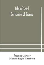 Life of Saint Catharine of Sienna With An Appendix Containing The Testimonies of her Disciples, Recollections in Italy and Her Iconography 
