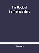 The book of Sir Thomas More 