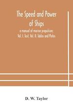 The speed and power of ships; a manual of marine propulsion; Vol. I. Text, Vol. II. Tables and Plates 