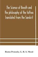 The science of breath and the philosophy of the tattvas Translated From the Sanskrit, With Introductory and Explanatory Essays on Nature S Finer Forces