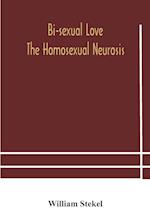 Bi-sexual love; the homosexual neurosis 