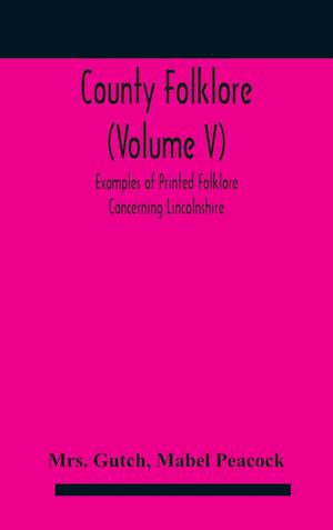 County folklore (Volume V); Examples of Printed Folklore Concerning Lincolnshire