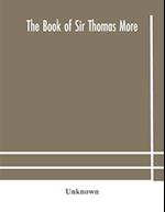 The book of Sir Thomas More 