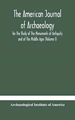 The American journal of archaeology for the Study of The Monuments of Antiquity and of The Middle Ages (Volume I) 