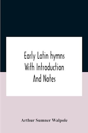 Early Latin Hymns With Introduction And Notes