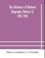 The dictionary of national biography (Volume X) 1981-1985 