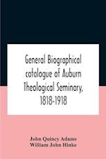 General Biographical Catalogue Of Auburn Theological Seminary, 1818-1918 
