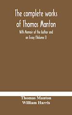 The complete works of Thomas Manton With Memoir of the Author and an Essay (Volume I) 