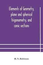 Elements of geometry, plane and spherical trigonometry, and conic sections 