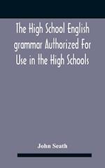 The High School English Grammar Authorized For Use In The High Schools And Collegiate Institutes Of Ontario By The Department Of Education 