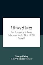 A History Of Greece, From Its Conquest By The Romans To The Present Time, B.C. 146 To A.D. 1864 (Volume Iv) 