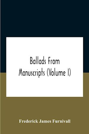 Ballads From Manuscripts (Volume I)