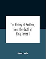 The History Of Scotland, From The Death Of King James I, In The Year Mcccxxxvi To The Year Mdlxi Bishop Of Ross 