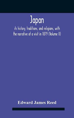 Japan; Its History, Traditions, And Religions, With The Narrative Of A Visit In 1879 (Volume Ii)