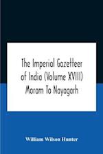 The Imperial Gazetteer Of India (Volume Xviii) Moram To Nayagarh 