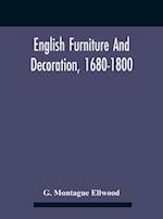 English Furniture And Decoration, 1680-1800 