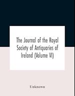 The Journal Of The Royal Society Of Antiquaries Of Ireland (Volume Vi) 