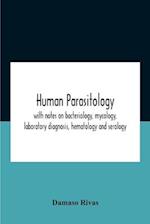 Human Parasitology, With Notes On Bacteriology, Mycology, Laboratory Diagnosis, Hematology And Serology 