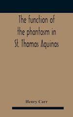 The Function Of The Phantasm In St. Thomas Aquinas 