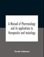 A Manual Of Pharmacology And Its Applications To Therapeutics And Toxicology 