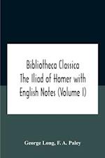 Bibliotheca Classica The Iliad Of Homer With English Notes (Volume I) 
